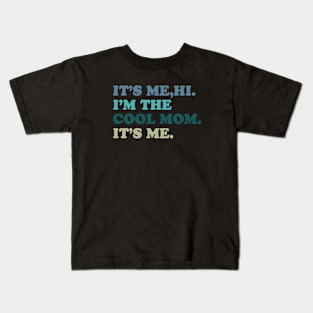 It's Me, Hi. I'm The Cool Mom. It's me Kids T-Shirt